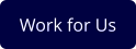 Work for Us