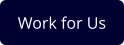 Work for Us