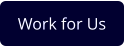 Work for Us