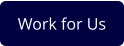 Work for Us
