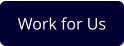 Work for Us